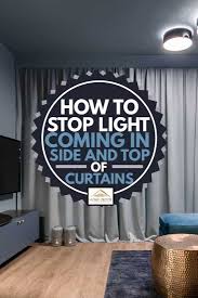 In the summer, with sunshine flooding through a home's windows, the air conditioner has to work harder to keep up. How To Stop Light Coming In Side And Top Of Curtains Home Decor Bliss