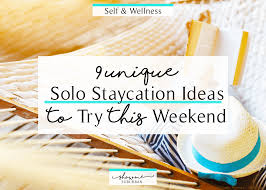 50 staycation ideas for every state in america. 9 Unique Solo Staycation Ideas To Try This Weekend