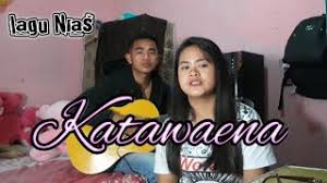 Katawaena sanari solaya lala wa'aurigu ina somoido miyou somoido miraya u'oto nasi sabakha. Lagu Dangdut Nias Katawaena Cover Anis Youtube