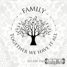 Family Together We Have It All Family Tree Family Quote Tree Svg Pdf Png Digital File Vector Graphic Family Tree Quotes Family Tree Etsy Tree Quotes