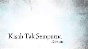 Saat itu usiaku sudah mau 17 tahun, sudah naik kelas 2 sma. Samson Kisah Yang Tak Sempurna Unofficial Video Lirik Fans Youtube