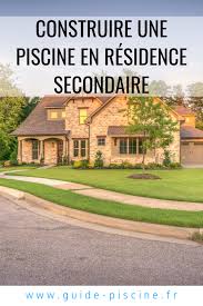 Construire Une Piscine Dans Une Residence Secondaire Construire Une Piscine Construction Piscine Achat Maison