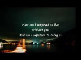 Darling, let me be that person that you can always count on, for i cannot live without you. Laura Branigan How Am I Supposed To Live Without You Lyrics Living Without You Yours Lyrics Me Me Me Song