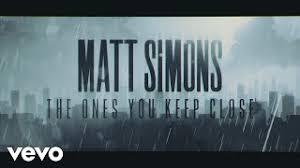 The music video with the song's audio track will automatically start at the bottom right. Chords For Matt Simons The Ones You Keep Close Official Lyric Video
