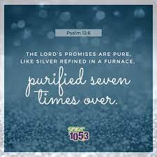 Psalm 12 6 The Lord S Promises Are Pure Like Silver Refined In A Furnace Purified Seven Times Over Verse Dailyverse Hop Psalm 12 Daily Bible Verse Psalms