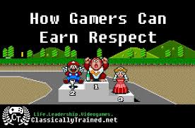 How Gamers Can Earn Respect Respect Video Video Game Quotes Game Quotes