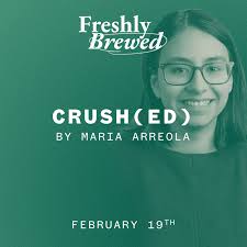 Crush(ed) By Maria Arreola