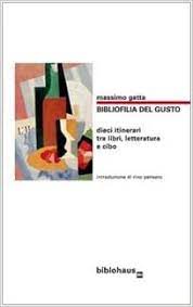 Maybe you would like to learn more about one of these? Bibliofilia Del Gusto Dieci Itinerari Tra Libri Letteratura E Cibo Gatta Massimo 9788895844008 Amazon Com Books