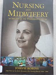 Nursing and Midwifery in Ireland in the Twentieth Century: Fifty Years of  An Bord Altranais (the Nursing Board) 1950-2000