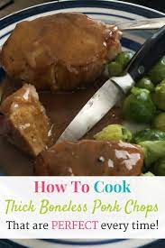 How To Cook Thick Boneless Pork Chops That Are Perfect Every Time These Pork Chops Are Jui Boneless Pork Chops Pork Loin Chops Recipes Pork Chop Recipes Baked