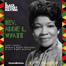 Labor leader and civil rights activist Rev. Addie L. Wyatt (née Cameron)  was born March 4, 1924 in Brookhaven, Mississippi to Amrbose and Maggie  Cameron. At the age of six, Wyatt's family