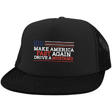 Make America Fast Again Drive A Mustang District Trucker Hat