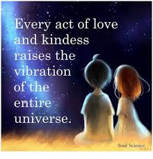 Every Act Of Love And Kindess Raises The Vibration Of The Entire Universe Soul Science Love Meme On Me Me