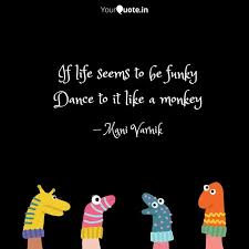 Dance monkey is a song by australian singer tones and i, released as the second single from her debut ep the kids are coming. If Life Seems To Be Funky Quotes Writings By Mani Rathnam Yourquote