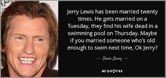 Denis Leary quote: Jerry Lewis has been married twenty times. He gets  married...