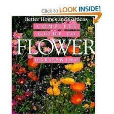 Better Homes And Gardens Complete Guide To Flower Gardening Flower Garden Better Homes And Gardens Better Homes