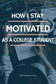 How I Stay Motivated As A College Student College Motivation Online Education Student Motivation