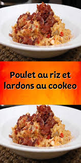 Poulet Au Riz Et Lardons Au Cookeo Riz Au Poulet Filet De Poulet Cookeo Filet Poulet