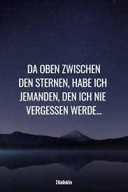 Da Oben Zwischen Den Sternen Habe Ich Jemanden Den Ich Nie Vergessen Werde Der Spruch Des Tages Mehr Tolle Spruche Sch Weisheiten Vater Zitate Spruche