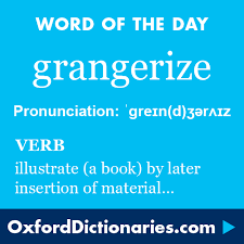Grangerize Definition Of Grangerize In English From The Oxford Dictionary Unusual Words Uncommon Words Words
