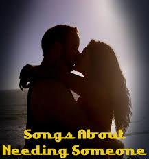 Our bodies explode in extacy unreal. 62 Songs About Needing Someone Spinditty