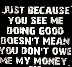 I Want My Honeymoon But I Guess That Will Have To Wait Thanks For Using My Kindness To Ruin My Dream But You Go A Money Quotes Funny People Quotes Debt
