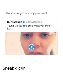 During the interview, young m.a. They Done Got My Boy Pregnant Dj Akademiks Young Ma Got A Surprise What Y All Think It Is Sneak Dickin Blackpeopletwitter Meme On Me Me