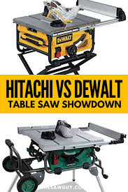 Hitachi Vs Dewalt Table Saw Showdown Reviews And Comparison Diy Table Saw Jobsite Table Saw Portable Table Saw