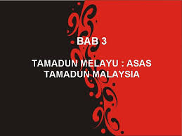 Pengajian malaysia bab 3 integrasi dan perpaduan nasional. Bab 3 Tamadun Melayu Asas Tamadun Malaysia Isi