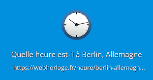 Pour répondre à la question que l'on se pose tous les jours quelle heure est il ? Quelle Heure Est Il A Berlin Allemagne Webhorloge Fr