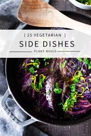 But when everyone goes back to fill up their plates with second helpings, it's the sides that get all the attention. 25 Vegan Vegetarian Side Dishes Feasting At Home