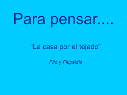 See more of la casa por el tejado on facebook. Para Pensar La Casa Por El Tejado Fito Y Fitipaldis Ppt Descargar