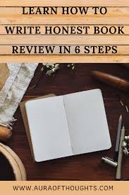 Follow the instructions and you won't have any poblems. Aura Of Thoughts Learn How To Write Honest Book Review In 6 Steps