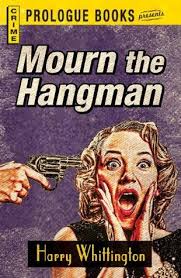 Mourn the Hangman (Prologue Crime) by Harry Whittington
