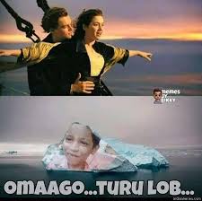Some memes are even more popular than the movie itself, which people use without entirely understanding the context of the clip that's used let alone the still image. Titanic Omaago Turu Lob Meme Indiamemes Com