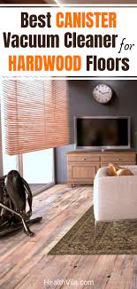 5 Best Vacuum Cleaners For Hardwood Tile Laminate Floors In 2020 Canister Vacuum Cleaner Vacuum For Hardwood Floors Best Hardwood Floor Vacuum