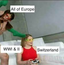 See, rate and share the best switzerland memes, gifs and funny pics. Switzerland During Both World Wars Colorized 9gag