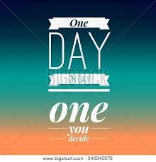 I don't say this lightly, as i have seen back to the future. One Day Day One You Image Photo Free Trial Bigstock