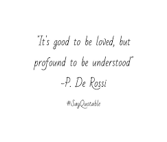 Love is one of the most intense and emotional experiences that human beings have. It S Good To Be Loved But It S Profound To Be Understood Quote Understanding Quotes Me Quotes Poetry Words