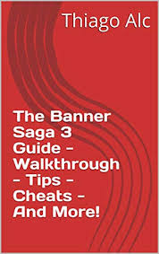 The Banner Saga 3 Guide Walkthrough Tips Cheats And More Kindle Edition By Thiago Alc Humor Entertainment Kindle Ebooks Amazon Com Walkthroughs for the banner saga. amazon com
