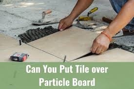 If you need the assistance. Can You Put Tile Over Particle Board Ready To Diy