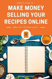 Whether you are a novice or an experienced cook, there is a recipe to su. 17 Ways To Make Money Selling Recipes Moneypantry