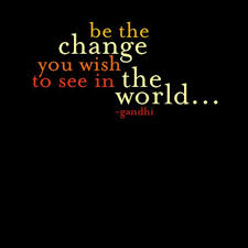 Be the change you want to see in the world that we attribute to gandhi all the time? Mahatma Gandhi 1 Quote Gandhi Quotes Quotations Inspirational Quotes