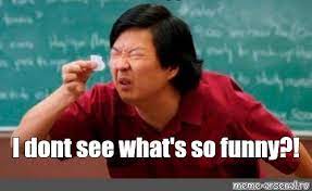 Meme I Dont See What S So Funny All Templates Meme Arsenal Com