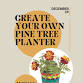 CREATE YOUR OWN PINE TREE PLANTER event image