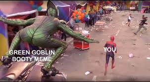 Your meme was successfully uploaded and it is now in moderation. The Green Goblin Booty Meme Is Coming For You The Mary Sue