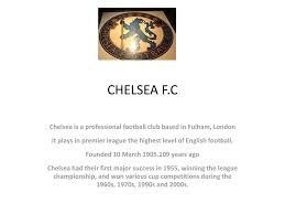 ⚽ welcome to the official twitter account of chelsea football club. Chelsea F C Chelsea Is A Professional Football Club Based In Fulham London It Plays In Premier League The Highest Level Of English Football Founded Ppt Download
