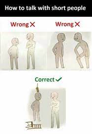 It grew into an exploitable template in which the proper way to talk to short people is depicted in ridiculous ways. 7 How To Talk To Short People Ideas Short People Short People Memes Memes