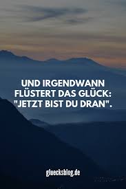 Und Irgendwann Flustert Das Gluck Jetzt Bist Du Dran Wenn Du Mehr Tolle Spruche Willst Folge Mir Au Spruche Gluck Spruche Zitate Schone Spruche Zitate