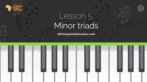 The chord voicings now a note about the chords. Lesson 5 Minor Triads African Piano Lessons